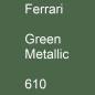 Preview: Ferrari, Green Metallic, 610.